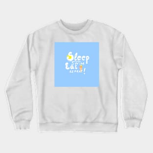 Sleep,swim,eat,repeat! Crewneck Sweatshirt